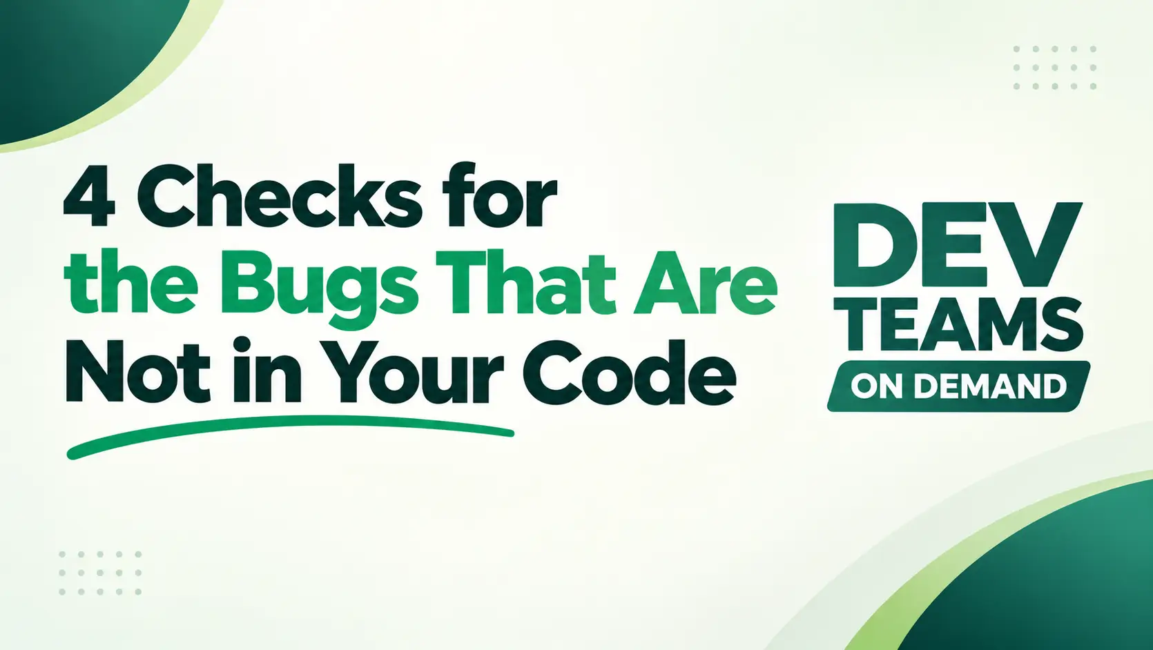 4 Checks for the Bugs That Are Not in Your Code